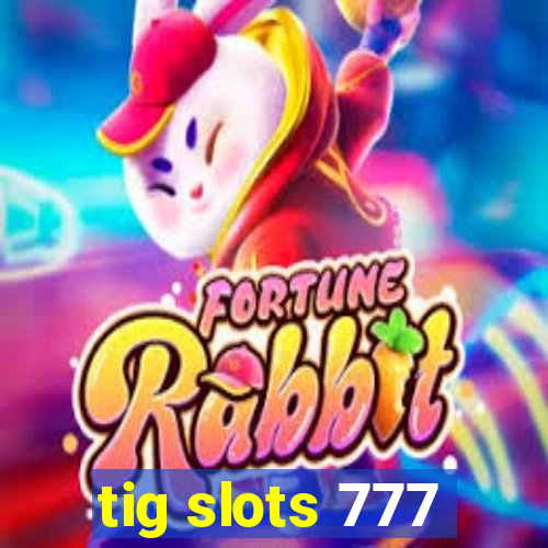 tig slots 777